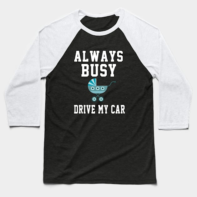 Always Busy Drive my Car Baseball T-Shirt by soufyane